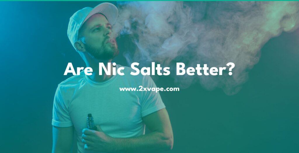 Are Nic Salts Better?